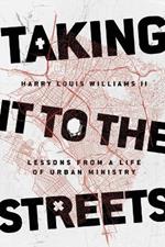 Taking It to the Streets – Lessons from a Life of Urban Ministry