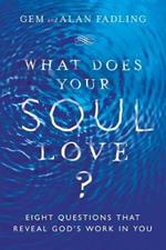 What Does Your Soul Love? - Eight Questions That Reveal God`s Work in You