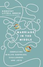 Marriage in the Middle – Embracing Midlife Surprises, Challenges, and Joys