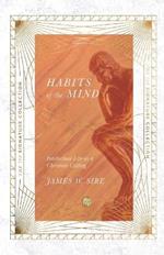 Habits of the Mind - Intellectual Life as a Christian Calling