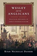 Wesley and the Anglicans – Political Division in Early Evangelicalism