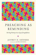 Preaching as Reminding - Stirring Memory in an Age of Forgetfulness