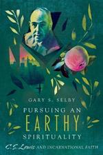 Pursuing an Earthy Spirituality – C. S. Lewis and Incarnational Faith