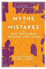 Myths and Mistakes in New Testament Textual Criticism