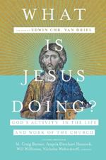 What Is Jesus Doing? – God`s Activity in the Life and Work of the Church