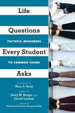 Life Questions Every Student Asks – Faithful Responses to Common Issues