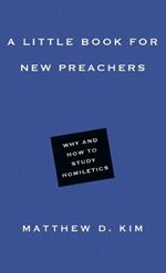 A Little Book for New Preachers – Why and How to Study Homiletics
