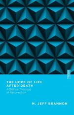 The Hope of Life After Death – A Biblical Theology of Resurrection