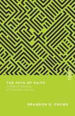 The Path of Faith – A Biblical Theology of Covenant and Law