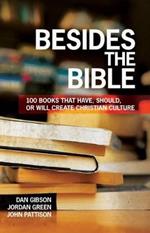 Besides the Bible: 100 Books that Have, Should, or Will Create Christian Culture