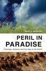 Peril in Paradise: Theology, Science, and the Age of the Earth