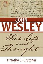 John Wesley: His Life and Thought