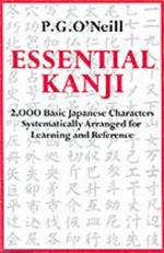 Essential Kanji: 2,000 Basic Japanese Characters Systematically Arranged For Learning And Reference