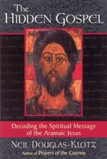 The Hidden Gospel: Decoding the Spiritual Message of the Aramaic Jesus