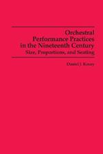 Orchestral Performance Practices in the Nineteenth Century: Size, Proportions, and Seating