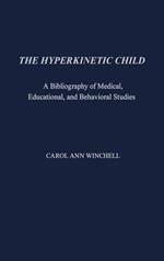 The Hyperkinetic Child: A Bibliography of Medical, Educational, and Behavioral Studies