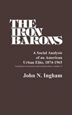 The Iron Barons: A Social Analysis of an American Urban Elite, 1874-1965