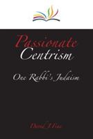 Passionate Centrism: One Rabbi's Judaism