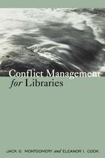 Conflict Management for Libraries: Strategies for a Positive, Productive Workplace