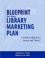 Blueprint for Your Library Marketing Plan: A Guide to Help You Survive and Thrive