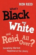 What's Black and White and Reid All Over?: Something Hilarious Happened at the Library