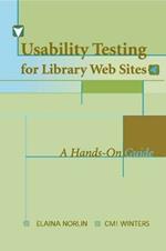 Usability Testing for Library Websites: A Hands-on Guide