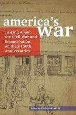 America's War: Talking about the Civil War and Emancipation on Their 150th Anniversaries