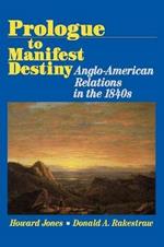 Prologue to Manifest Destiny: Anglo-American Relations in the 1840's