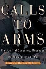 Calls to Arms: Presidential Speeches, Messages, and Declarations of War