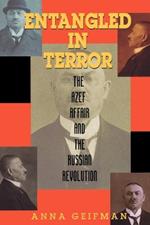 Entangled in Terror: The Azef Affair and the Russian Revolution