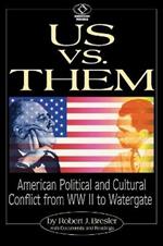 Us vs. Them: American Political and Cultural Conflict from WWII to Watergate