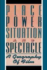 Place, Power, Situation and Spectacle: A Geography of Film