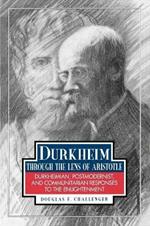 Durkheim Through the Lens of Aristotle: Durkheimian, Postmodernist, and Communitarian Responses to the Enlightenment