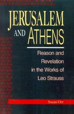 Jerusalem and Athens: Reason and Revelation in the Works of Leo Strauss