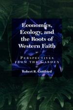 Economics, Ecology, and the Roots of Western Faith: Perspectives from the Garden