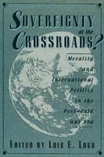 Sovereignty at the Crossroads?: Morality and International Politics in the Post-Cold War Era