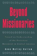 Beyond Missionaries: Toward an Understanding of the Protestant Movement in Central America