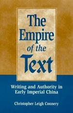 The Empire of the Text: Writing and Authority in Early Imperial China