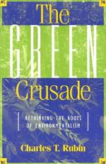 The Green Crusade: Rethinking the Roots of Environmentalism