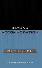 Beyond Accommodation: Ethical Feminism, Deconstruction, and the Law