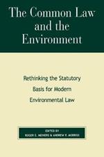 The Common Law and the Environment: Rethinking the Statutory Basis for Modern Environmental Law