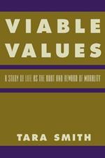 Viable Values: A Study of Life as the Root and Reward of Morality