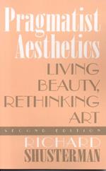 Pragmatist Aesthetics: Living Beauty, Rethinking Art