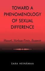 Toward a Phenomenology of Sexual Difference: Husserl, Merleau-Ponty, Beauvoir