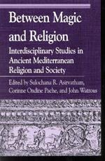 Between Magic and Religion: Interdisciplinary Studies in Ancient Mediterranean Religion and Society