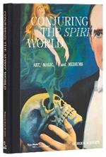 Conjuring the Spirit World: The Art and Objects of Mediums and Magicians