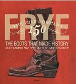 Frye: The Boots That Made History: 150 Years of Craftsmanship