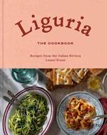 Liguria: The Cookbook: Recipes from the Italian Riviera