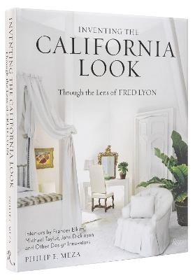 Inventing the California Look : Interiors by Frances Elkins, Michael Taylor, John Dickinson, and Other Design In novators - Philip Meza,Fred Lyon - cover