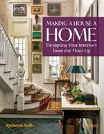 Making a House a Home: Designing Your Interiors from the Floor Up 